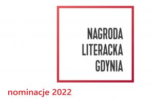 tekst: nominacje 2022 oraz logo Nagrody Literackiej Gdynia: nazwa nagrody na białym polu w czerwonej ramce
