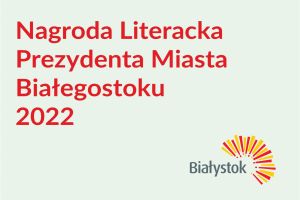 napis: Nagroda Literacka Prezydenta Miasta Białegostoku 2022 oraz logo miasta Białystok